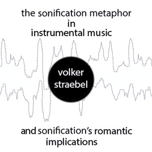 the sonification metaphor in instrumental music and sonification's romantic implications